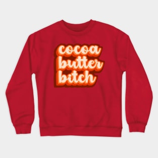 cocoa butter bitch Crewneck Sweatshirt